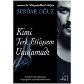 KIMI TERKETTIYSEM UNUTAMADI ZAMANSIZ BIR İKİLİ YALNIZLIKLAR HIKAYESI - SERDAR OĞUZ