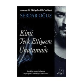 KIMI TERKETTIYSEM UNUTAMADI ZAMANSIZ BIR İKİLİ YALNIZLIKLAR HIKAYESI - SERDAR OĞUZ