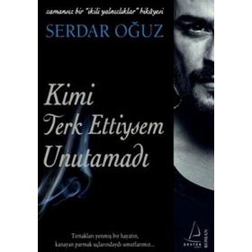 KIMI TERKETTIYSEM UNUTAMADI ZAMANSIZ BIR İKİLİ YALNIZLIKLAR HIKAYESI - SERDAR OĞUZ
