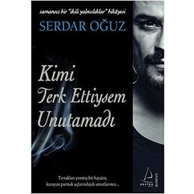 KIMI TERKETTIYSEM UNUTAMADI ZAMANSIZ BIR İKİLİ YALNIZLIKLAR HIKAYESI - SERDAR OĞUZ