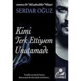 KIMI TERKETTIYSEM UNUTAMADI ZAMANSIZ BIR İKİLİ YALNIZLIKLAR HIKAYESI - SERDAR OĞUZ