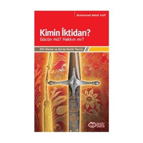 KIMIN İKTİDARI? - GÜCÜN MÜ? HAKKIN MI? EHLI SÜNNET VE ŞİA'DA DEVLET TEORISI - MUHAMMED MEHDI ASIFI