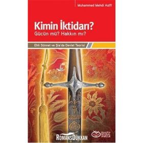 KIMIN İKTİDARI? - GÜCÜN MÜ? HAKKIN MI? EHLI SÜNNET VE ŞİA'DA DEVLET TEORISI - MUHAMMED MEHDI ASIFI