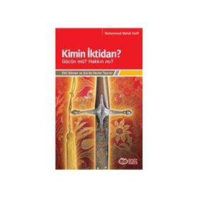 KIMIN İKTİDARI? - GÜCÜN MÜ? HAKKIN MI? EHLI SÜNNET VE ŞİA'DA DEVLET TEORISI - MUHAMMED MEHDI ASIFI