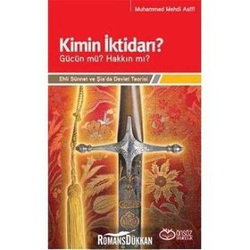 KIMIN İKTİDARI? - GÜCÜN MÜ? HAKKIN MI? EHLI SÜNNET VE ŞİA'DA DEVLET TEORISI - MUHAMMED MEHDI ASIFI
