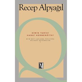 KIMIN TARIHI, HANGI HERMENÖTIK? KUR'AN'I ANLAMA YOLUNDA FELSEFI DENEMELER 1 - RECEP ALPYAĞIL
