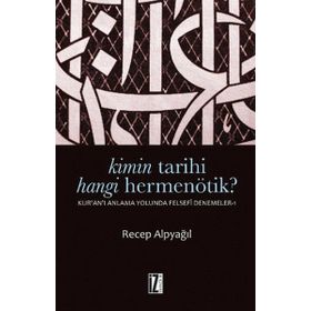 KIMIN TARIHI, HANGI HERMENÖTIK? KUR'AN'I ANLAMA YOLUNDA FELSEFI DENEMELER 1 - RECEP ALPYAĞIL
