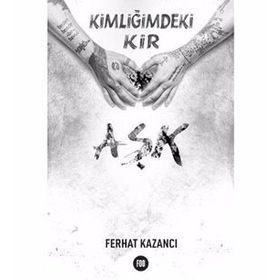 Kimliğimdeki Kir Aşk - Ferhat Kazancı