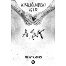 Kimliğimdeki Kir Aşk - Ferhat Kazancı