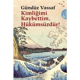 KİMLİĞİMİ KAYBETTIM, HÜKÜMSÜZDÜR! UÇMAKDERE YAZILARI 2 - GÜNDÜZ VASSAF