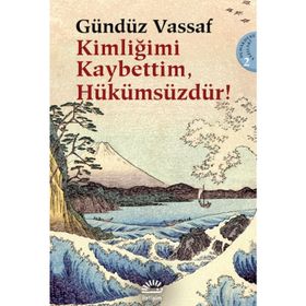KİMLİĞİMİ KAYBETTIM, HÜKÜMSÜZDÜR! UÇMAKDERE YAZILARI 2 - GÜNDÜZ VASSAF