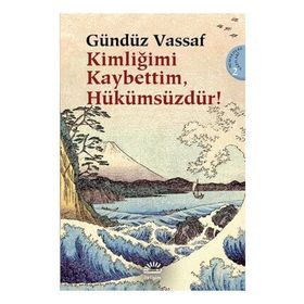 KİMLİĞİMİ KAYBETTIM, HÜKÜMSÜZDÜR! UÇMAKDERE YAZILARI 2 - GÜNDÜZ VASSAF