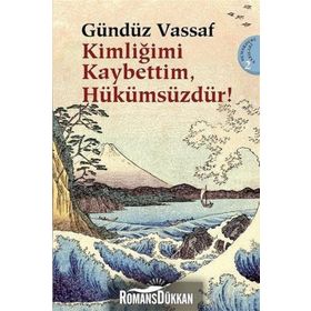 KİMLİĞİMİ KAYBETTIM, HÜKÜMSÜZDÜR! UÇMAKDERE YAZILARI 2 - GÜNDÜZ VASSAF