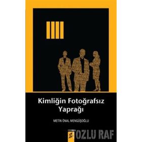KIMLIĞIN FOTOĞRAFSIZ YAPRAĞI - METIN ÖNAL MENGÜŞOĞLU (ISBN:9786054494873)