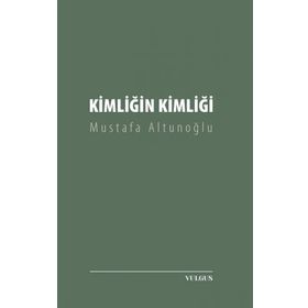 Kimliğin Kimliği - Mustafa Altunoğlu
