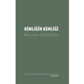 Kimliğin Kimliği - Mustafa Altunoğlu