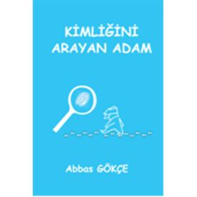 Kimliğini Arayan Adam - Abbas Gökçe
