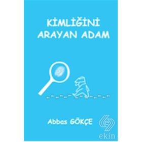 Kimliğini Arayan Adam - Abbas Gökçe