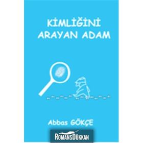 Kimliğini Arayan Adam - Abbas Gökçe