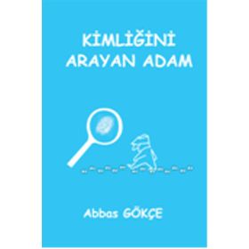 Kimliğini Arayan Adam - Abbas Gökçe