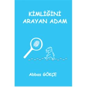 Kimliğini Arayan Adam - Abbas Gökçe