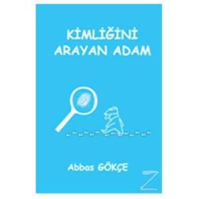 Kimliğini Arayan Adam - Abbas Gökçe