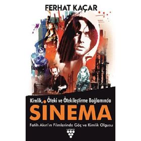Kimlik Öteki ve Ötekileştirme Bağlamında Sinema - Ferhat Kaçar