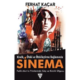 Kimlik Öteki ve Ötekileştirme Bağlamında Sinema - Ferhat Kaçar