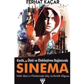 Kimlik Öteki ve Ötekileştirme Bağlamında Sinema - Ferhat Kaçar
