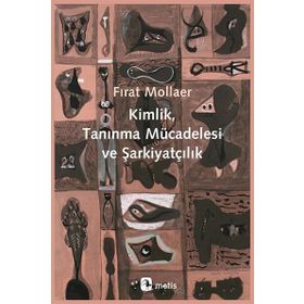 Kimlik, Tanınma Mücadelesi ve Şarkiyatçılık / Fırat Mollaer