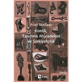 Kimlik, Tanınma Mücadelesi ve Şarkiyatçılık / Fırat Mollaer