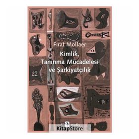 Kimlik, Tanınma Mücadelesi ve Şarkiyatçılık / Fırat Mollaer