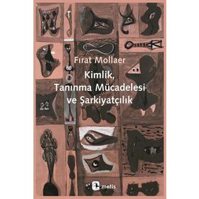 Kimlik, Tanınma Mücadelesi ve Şarkiyatçılık / Fırat Mollaer