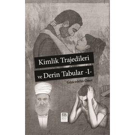 Kimlik Trajedileri ve Derin Tabuları 1 - Genceddin Öner