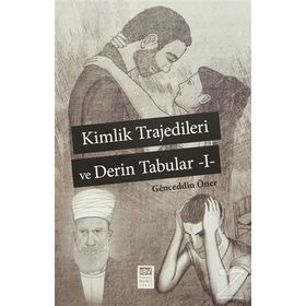 Kimlik Trajedileri ve Derin Tabuları 1 - Genceddin Öner