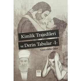 Kimlik Trajedileri ve Derin Tabuları 1 - Genceddin Öner
