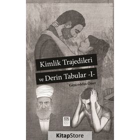 Kimlik Trajedileri ve Derin Tabuları 1 - Genceddin Öner
