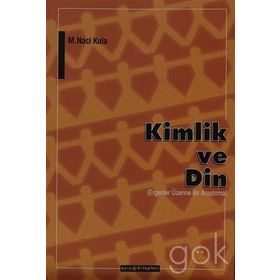 KIMLIK VE DIN ERGENLER ÜZERİNE BIR ARAŞTIRMA - M. NACI KULA