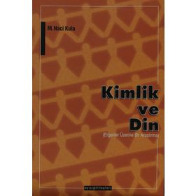 KIMLIK VE DIN ERGENLER ÜZERİNE BIR ARAŞTIRMA - M. NACI KULA