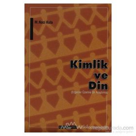 KIMLIK VE DIN ERGENLER ÜZERİNE BIR ARAŞTIRMA - M. NACI KULA