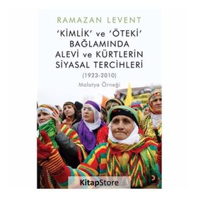 Kimlik Ve Öteki Bağlamında Alevi Kürtlerin Siyasal Tercihleri & (1923-2010) Malatya Örneği - Ramazan Levent