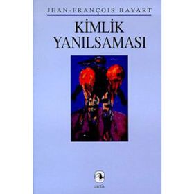 Kimlik Yanılsaması - Jean-François Bayart