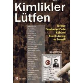 KIMLIKLER LÜTFEN TÜRKİYE CUMHURIYETI'NDE KÜLTÜREL KIMLIK ARAYIŞI VE TEMSILI - GÖNÜL PULTAR