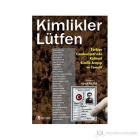 KIMLIKLER LÜTFEN TÜRKİYE CUMHURIYETI'NDE KÜLTÜREL KIMLIK ARAYIŞI VE TEMSILI - GÖNÜL PULTAR