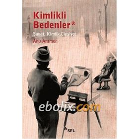 Kimlikli Bedenler - Ahu Antmen