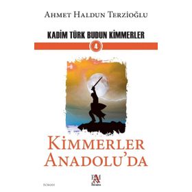 Kimmerler Anadolu'da - Kadim Türk Budun Kimmerler 4 - Ahmet Haldun Terzioğlu