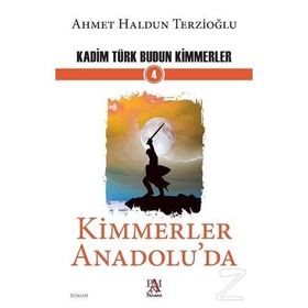 Kimmerler Anadolu'da - Kadim Türk Budun Kimmerler 4 - Ahmet Haldun Terzioğlu