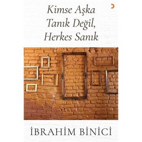 Kimse Aşka Tanık Değil, Herkes Sanık - İbrahim Binici