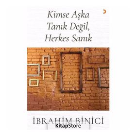 Kimse Aşka Tanık Değil, Herkes Sanık - İbrahim Binici