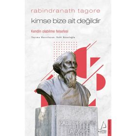 Kimse Bize Ait Değildir - Kendin Olabilme Felsefesi - Rabindranath Tagore